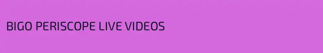 BIGO PERISCOPE LIVE VIDEOS 